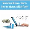 Moonmoon Biswas – How to Become a Successful Day Trader