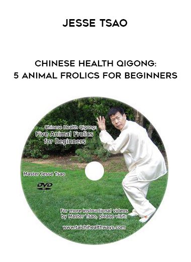 Jesse Tsao – Chinese Health Qigong: 5 Animal Frolics for Beginners