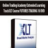 [Download Now] Online Trading Academy Extended Learning Track XLT Course FUTURES TRADING 10 DVD