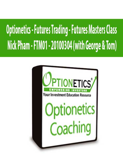 Optionetics - Futures Trading - Futures Masters Class - Nick Pham - FTM01 - 20100304 (with George & Tom)