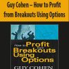 Guy Cohen – How to Profit from Breakouts Using Options