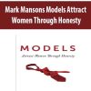 Mark Mansons Models Attract Women Through Honesty