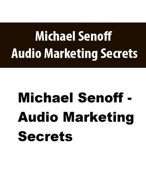 Michael Senoff – Audio Marketing Secrets