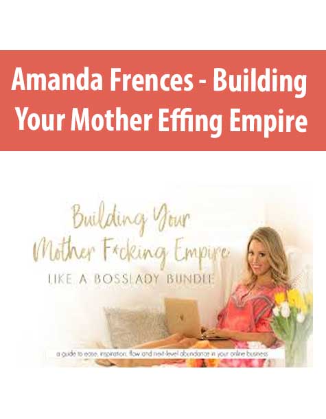 [Download Now] Amanda Frences - Building Your Mother Effing Empire