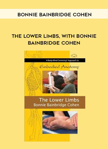 [Download Now] Bonnie Bainbridge Cohen - EMBODIED ANATOMY AND THE LOWER LIMBS - STREAMING