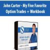 John Carter - My Five Favorite Option Trades + Workbook