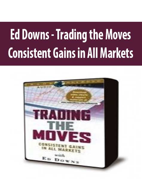 Ed Downs - Trading the Moves - Consistent Gains in All Markets