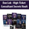 [Download Now] Dan Lok - High-Ticket Consultant Secrets Vault