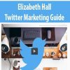 Elizabeth Hall – Twitter Marketing Guide