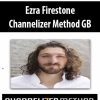 Ezra Firestone – Channelizer Method GB