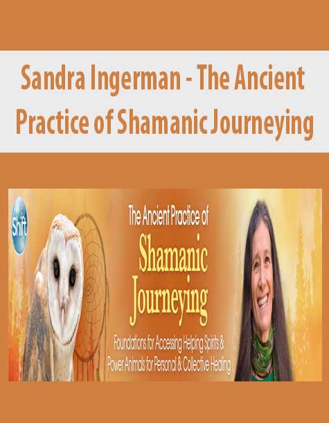 [Download Now] Sandra Ingerman - The Ancient Practice of Shamanic Journeying