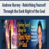 [Download Now] Andrew Harvey - Rebirthing Yourself Through the Dark Night of the Soul