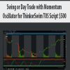 Swing or Day Trade with Momentum Oscillator for ThinkorSwim TOS Script