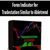 Forex Indicator for Tradestation Similar to Abletrend