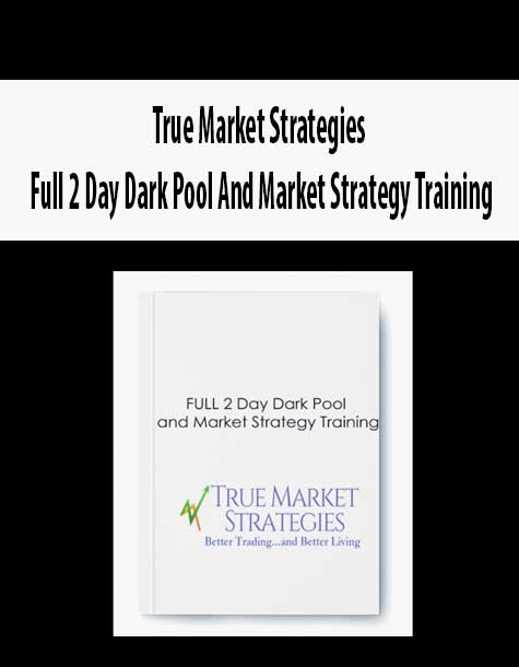 True Market Strategies - Full 2 Day Dark Pool And Market Strategy Training