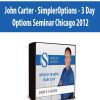 John Carter - SimplerOptions - 3 Day Options Seminar Chicago 2012