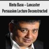 Rintu Basu – Lancaster Persuasion Lecture Deconstructed