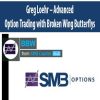 Greg Loehr – Advanced Option Trading with Broken Wing Butterflys