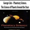 George Cole – Planetary Science. The Science of Planets Around the Stars