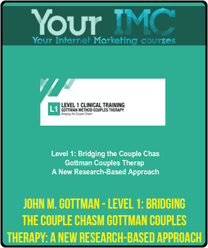 John M. Gottman - Level 1: Bridging the Couple Chasm-Gottman Couples Therapy: A New Research-Based Approach