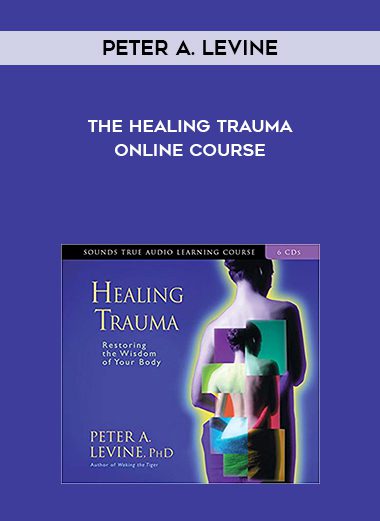 [Download Now] Peter A. Levine - The Healing Trauma Online Course