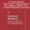 Content Mastery: Your Step-by-Step Guide to Becoming a Highly Paid Content Marketing Strategist - AWAI - Brian Clack