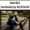 [Download Now] Andrew Mioch - Sexual Quantum Leap - Best She Ever Had