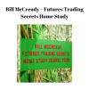 Bill McCready – Futures Trading Secrets Home Study