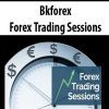 Bkforex – Forex Trading Sessions