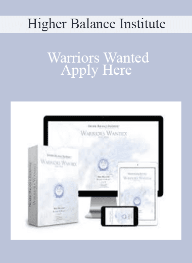 Warriors Wanted: Apply Here - Higher Balance Institute