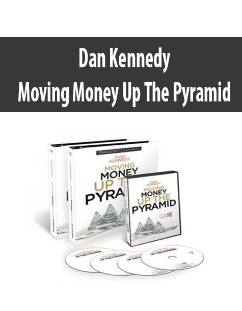 [Download Now] Dan Kennedy – Moving Money Up The Pyramid