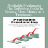 Profitable Freelancing: The Definitive Guide to Earning More Money as a Freelancer - AWAI - Nick Usborne