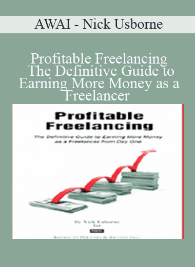 Profitable Freelancing: The Definitive Guide to Earning More Money as a Freelancer - AWAI - Nick Usborne