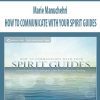 Marie Manuchehri – HOW TO COMMUNICATE WITH YOUR SPIRIT GUIDES