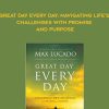 Max Lucado – Great Day Every Day: Navigating Life’s Challenges with Promise and Purpose