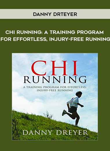 Danny Dreyer - Chi Running: A Training Program for Effortless