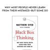 Matthew Syed: Black Box Thinking: Why Most People Never Learn from Their Mistakes–But Some Do