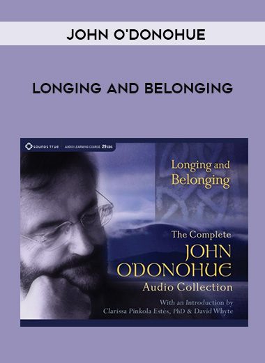 John O’Donohue – LONGING AND BELONGING