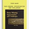 John Wang – Data Mining. Opportunities and Challenges