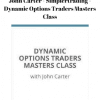 Jonh Carter – Simplertrading – Dynamic Options Traders Masters Class