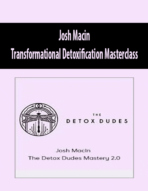 [Download Now] Josh Macin - Transformational Detoxification Masterclass