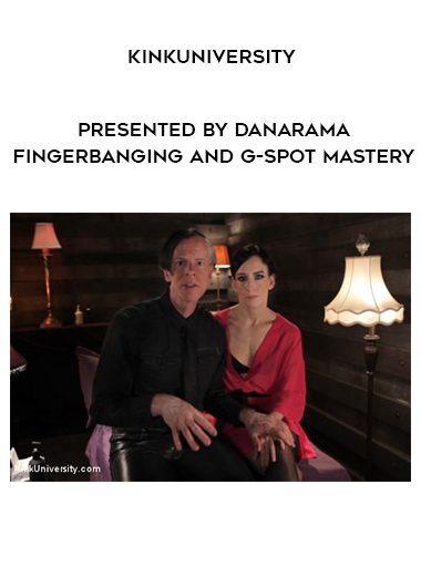 [Download Now] KinkUniversity - Presented by Danarama - Fingerbanging and G-Spot Mastery