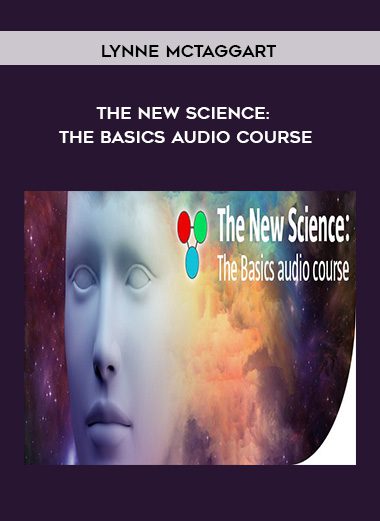 [Download Now] Lynne McTaggart - The New Science: The Basics Audio Course