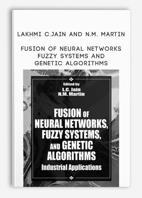 Lakhmi C.Jain and N.M. Martin – Fusion of Neural Networks Fuzzy Systems and Genetic Algorithms