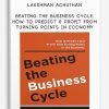 Lakshman Achuthan – Beating the Business Cycle. How to Predict & Profit from Turning Points in Economy