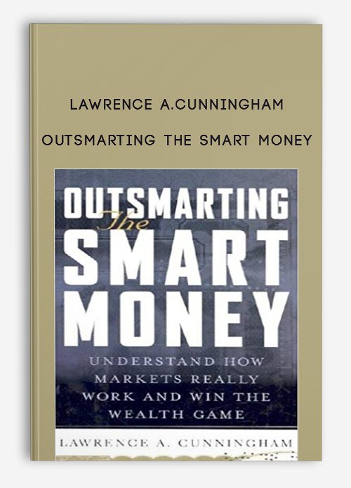 Lawrence A.Cunningham – Outsmarting the Smart Money