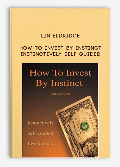 Lin Eldridge – How To Invest By Instinct Instinctively Self Guided