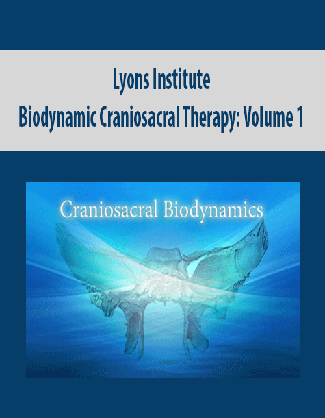 [Download Now] Lyons Institute – Biodynamic Craniosacral Therapy: Volume 1