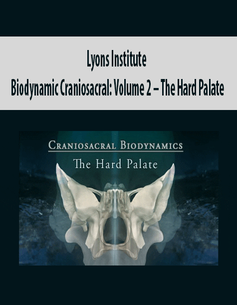 [Download Now] Lyons Institute – Biodynamic Craniosacral: Volume 2 – The Hard Palate