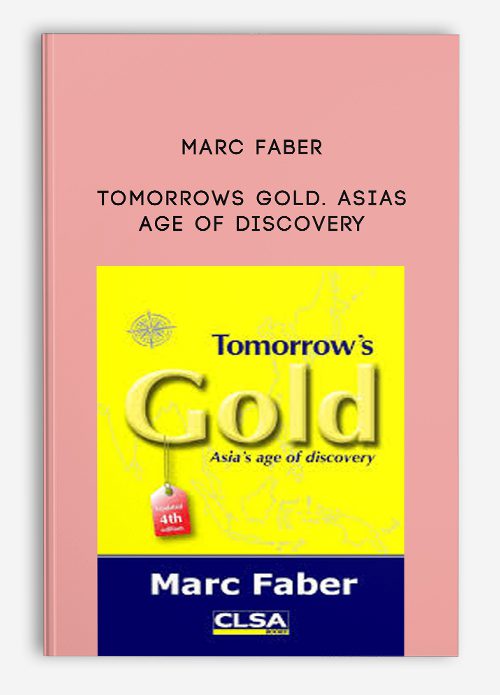 Marc Faber – Tomorrows Gold. Asias Age of Discovery